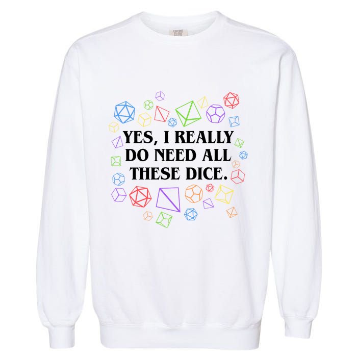 Yes I Really Do Need All These Dice Tabletop Rpg Garment-Dyed Sweatshirt