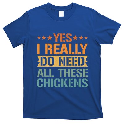 Yes I Really Do Need All These Chickens Funny Farmer Meaningful Gift T-Shirt