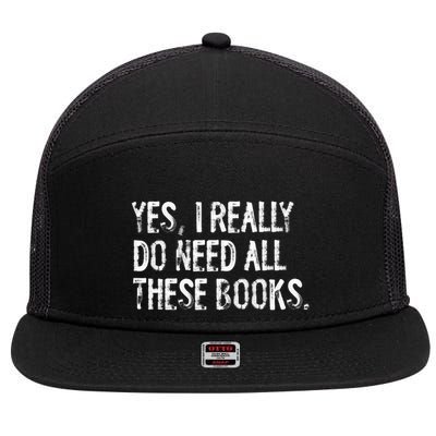 Yes I Really Do Need All These Books Funny Geeky Book Worm 7 Panel Mesh Trucker Snapback Hat