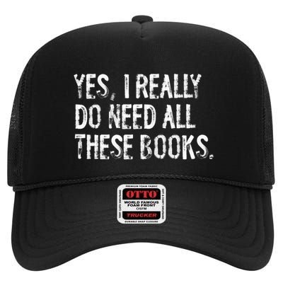 Yes I Really Do Need All These Books Funny Geeky Book Worm High Crown Mesh Back Trucker Hat