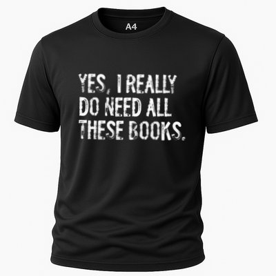 Yes I Really Do Need All These Books Funny Geeky Book Worm Cooling Performance Crew T-Shirt