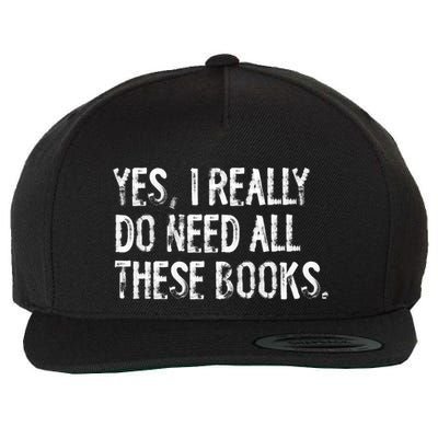 Yes I Really Do Need All These Books Funny Geeky Book Worm Wool Snapback Cap