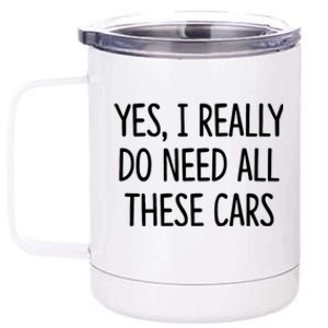 Yes I Really Do Need All These Cars Funny Dad 12 oz Stainless Steel Tumbler Cup