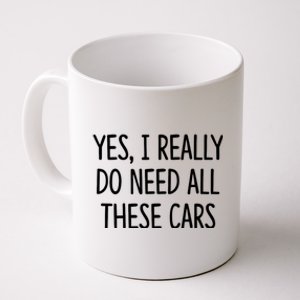 Yes I Really Do Need All These Cars Funny Dad Coffee Mug