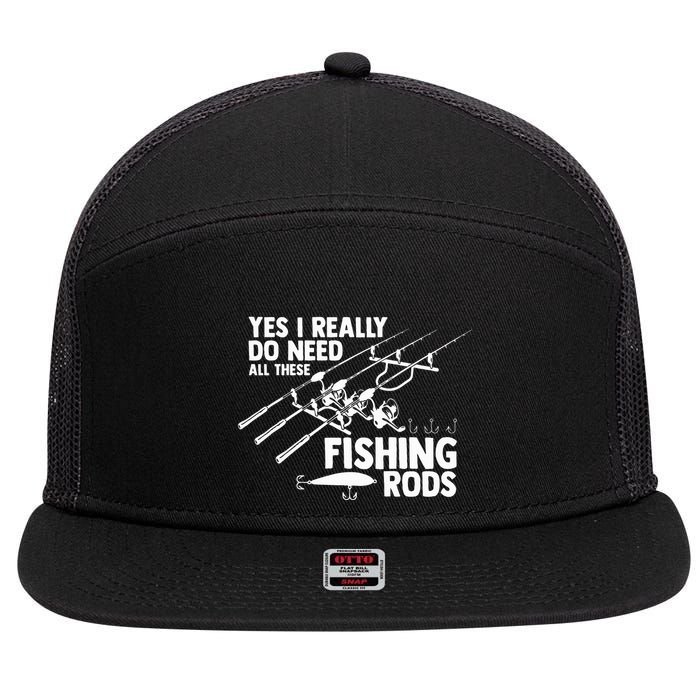 Yes I Really Do Need All These Fishing Rods Fisherman 7 Panel Mesh Trucker Snapback Hat