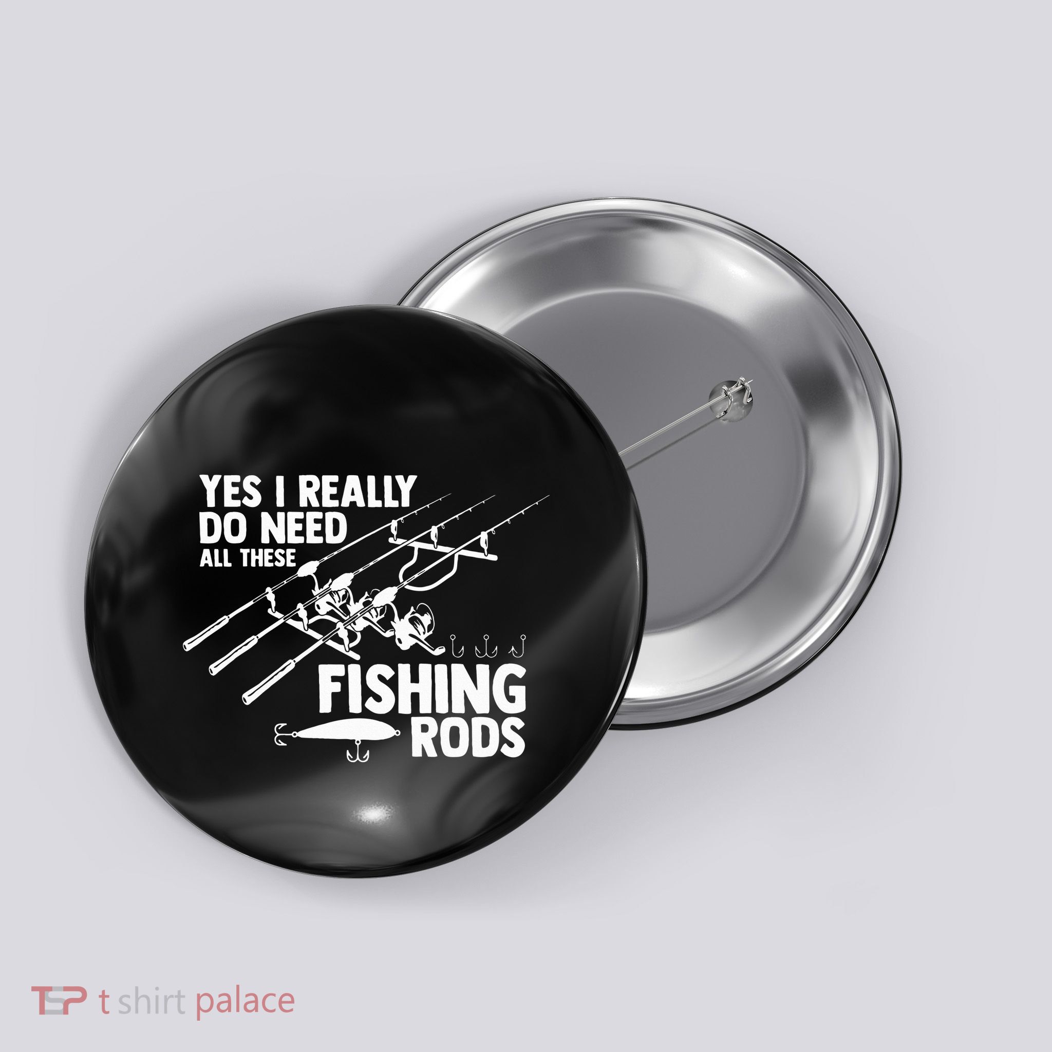 Yes I Really Do Need All These Fishing Rods Fisherman Button