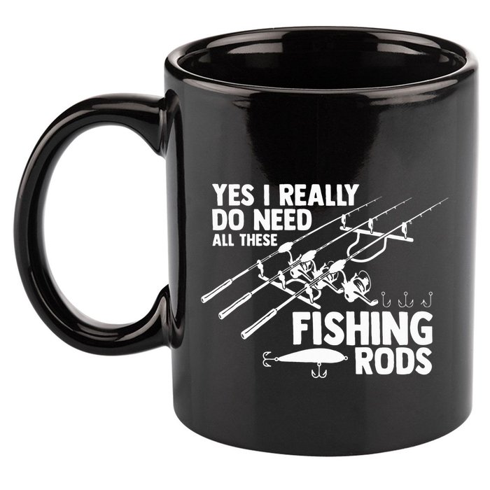 Yes I Really Do Need All These Fishing Rods Fisherman 11oz C Handle Ceramic Mug