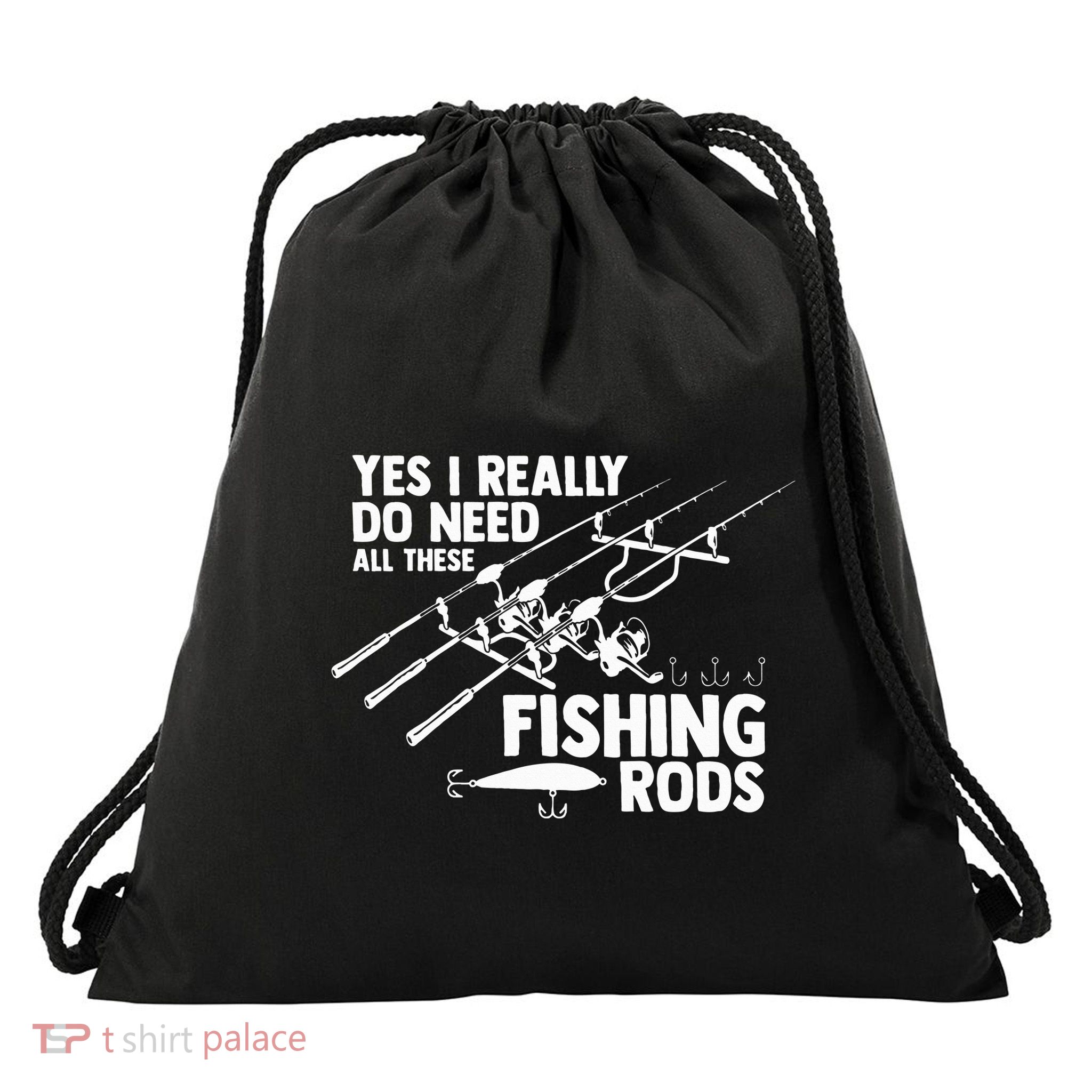 Yes I Really Do Need All These Fishing Rods Fisherman Drawstring Bag