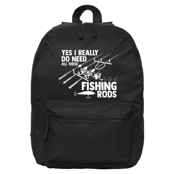 Yes I Really Do Need All These Fishing Rods Fisherman 16 in Basic Backpack