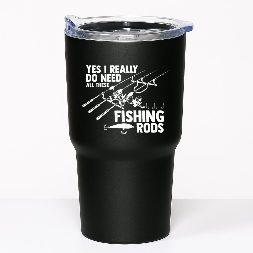 Yes I Really Do Need All These Fishing Rods Fisherman Tumbler