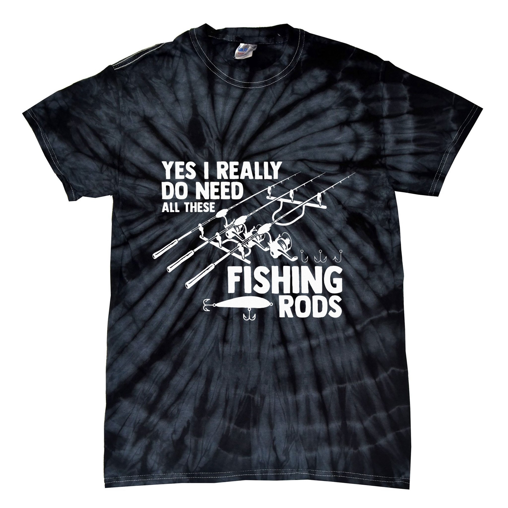 Yes I Really Do Need All These Fishing Rods Fisherman Tie-Dye T-Shirt