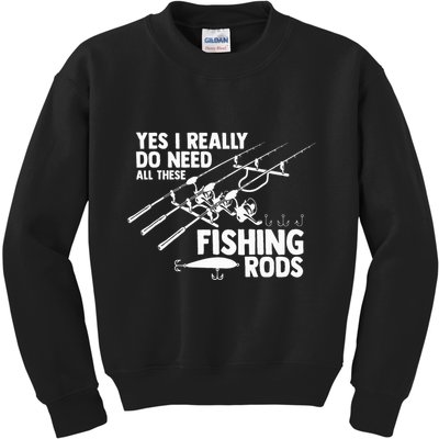 Yes I Really Do Need All These Fishing Rods Fisherman Kids Sweatshirt