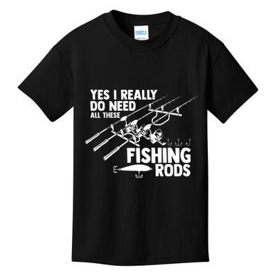 Yes I Really Do Need All These Fishing Rods Fisherman Kids T-Shirt