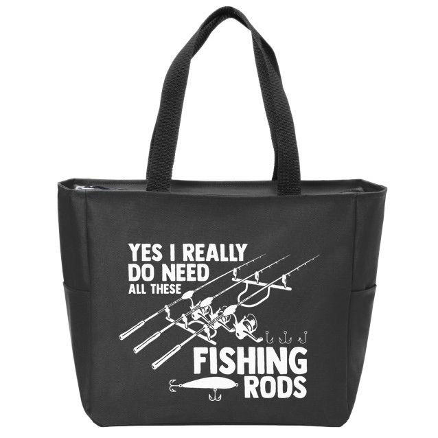Yes I Really Do Need All These Fishing Rods Fisherman Zip Tote Bag