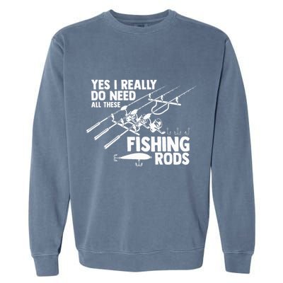 Yes I Really Do Need All These Fishing Rods Fisherman Garment-Dyed Sweatshirt