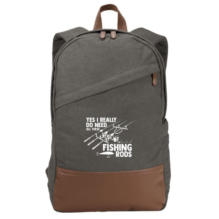 Yes I Really Do Need All These Fishing Rods Fisherman Cotton Canvas Backpack
