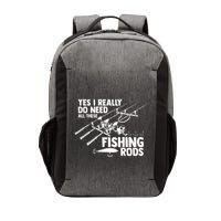 Yes I Really Do Need All These Fishing Rods Fisherman Vector Backpack