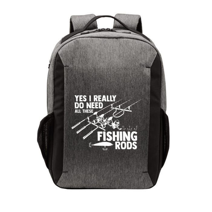 Yes I Really Do Need All These Fishing Rods Fisherman Vector Backpack