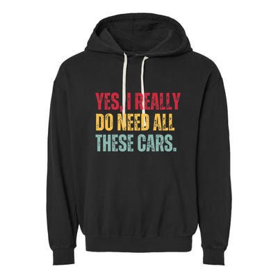 Yes I Really Do Need All These Cars Garment-Dyed Fleece Hoodie
