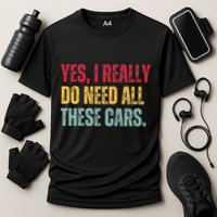 Yes I Really Do Need All These Cars Performance Shirt