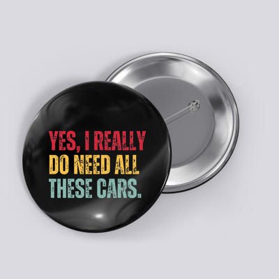 Yes I Really Do Need All These Cars Button