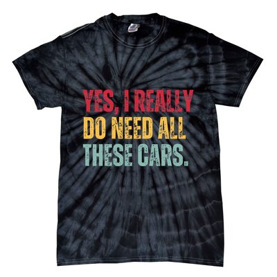 Yes I Really Do Need All These Cars Tie-Dye T-Shirt