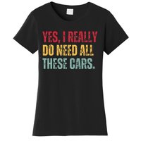 Yes I Really Do Need All These Cars Women's T-Shirt