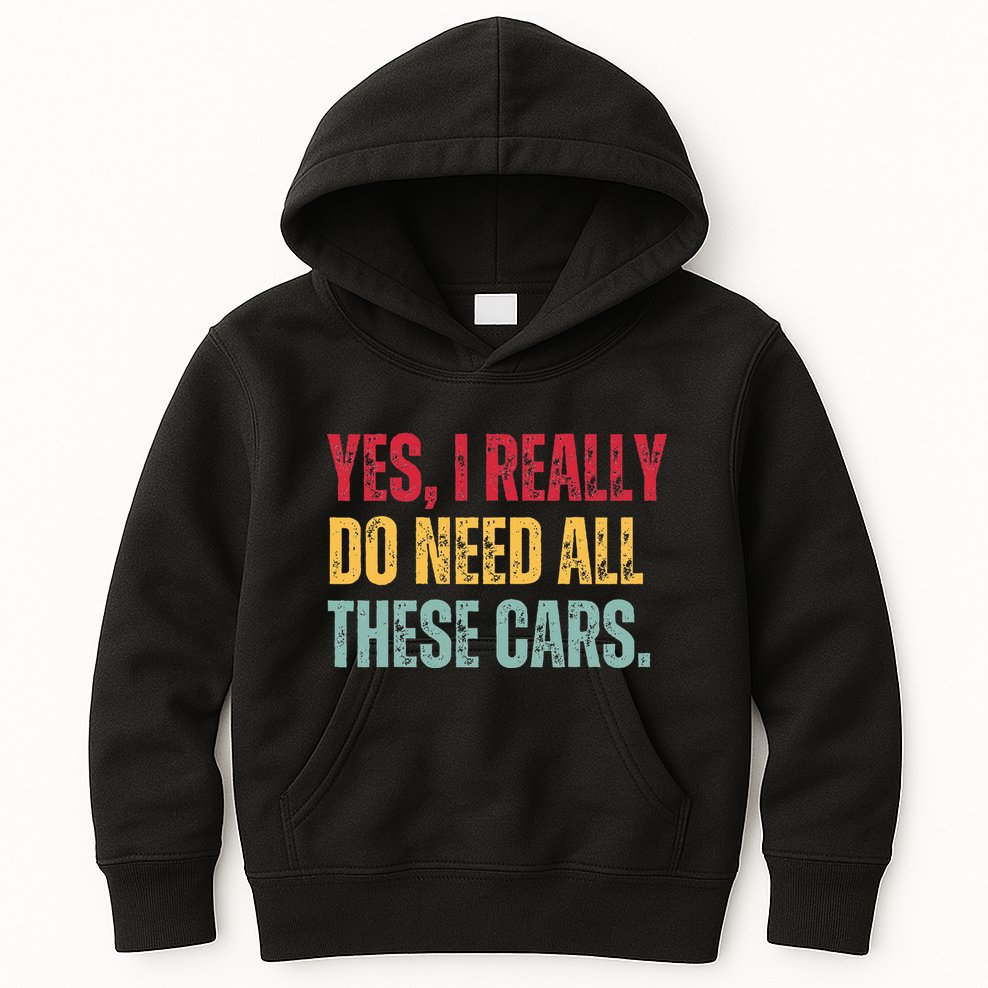 Yes I Really Do Need All These Cars Kids Hoodie