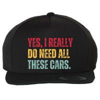 Yes I Really Do Need All These Cars Wool Snapback Cap
