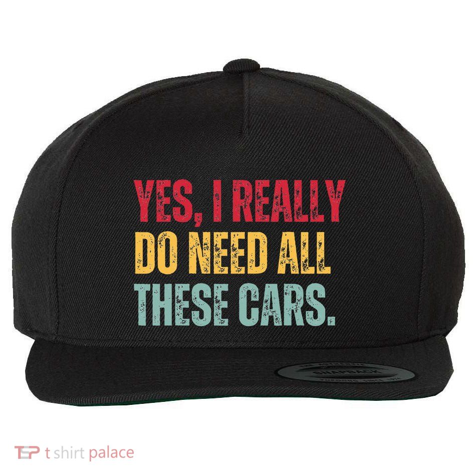 Yes I Really Do Need All These Cars Wool Snapback Cap