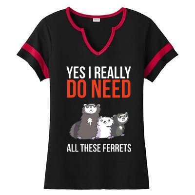 Yes I Really Do Need All These Ferrets Funny Ferret Gift Ladies Halftime Notch Neck Tee