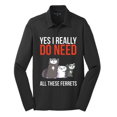 Yes I Really Do Need All These Ferrets Funny Ferret Gift Silk Touch Performance Long Sleeve Polo