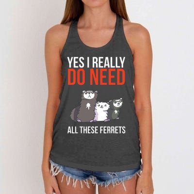 Yes I Really Do Need All These Ferrets Funny Ferret Gift Women's Knotted Racerback Tank