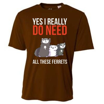 Yes I Really Do Need All These Ferrets Funny Ferret Gift Cooling Performance Crew T-Shirt