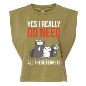 Yes I Really Do Need All These Ferrets Funny Ferret Gift Garment-Dyed Women's Muscle Tee