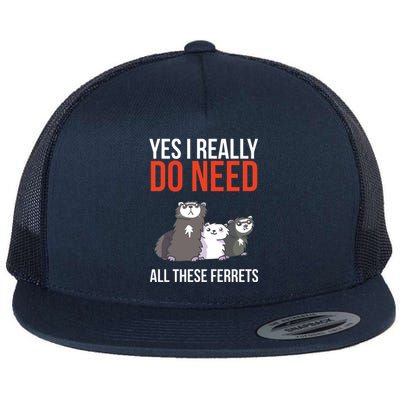 Yes I Really Do Need All These Ferrets Funny Ferret Gift Flat Bill Trucker Hat