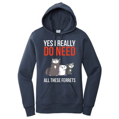 Yes I Really Do Need All These Ferrets Funny Ferret Gift Women's Pullover Hoodie