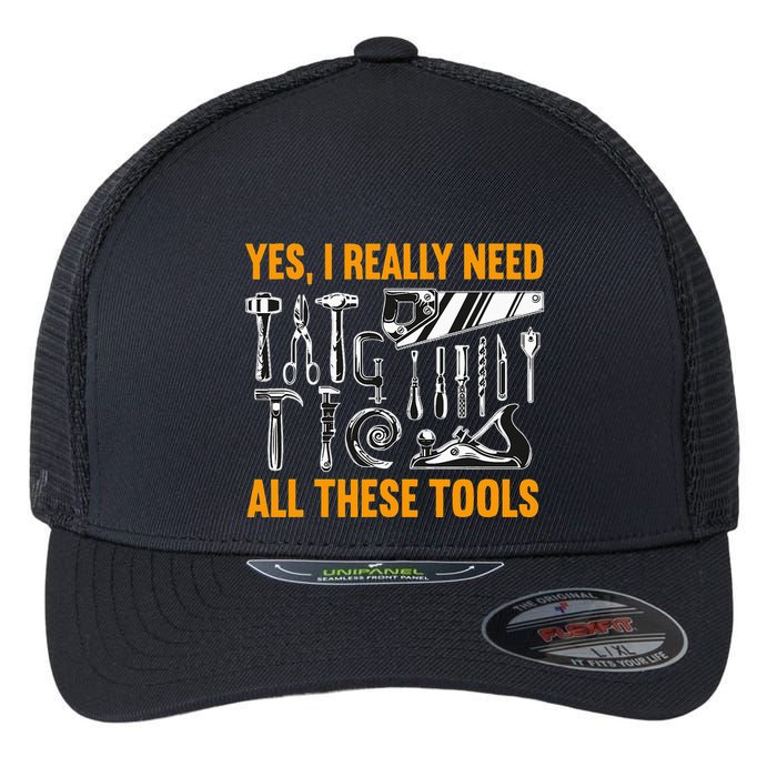 Yes I Really Need All These Tools Carpenter Woodworking Flexfit Unipanel Trucker Cap