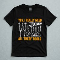 Yes I Really Need All These Tools Carpenter Woodworking T-Shirt