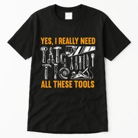 Yes I Really Need All These Tools Carpenter Woodworking Tall T-Shirt