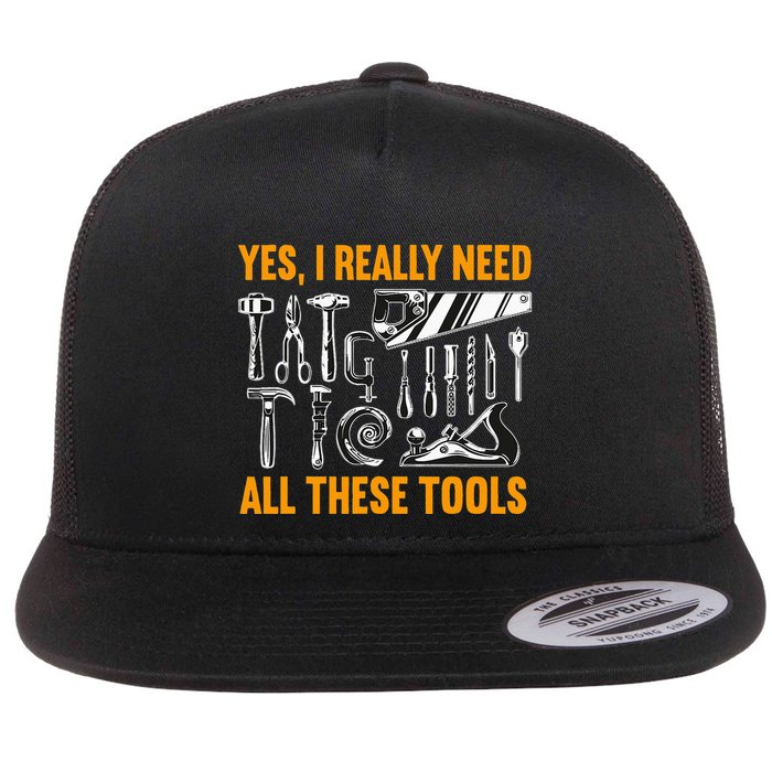 Yes I Really Need All These Tools Carpenter Woodworking Flatbill Hat