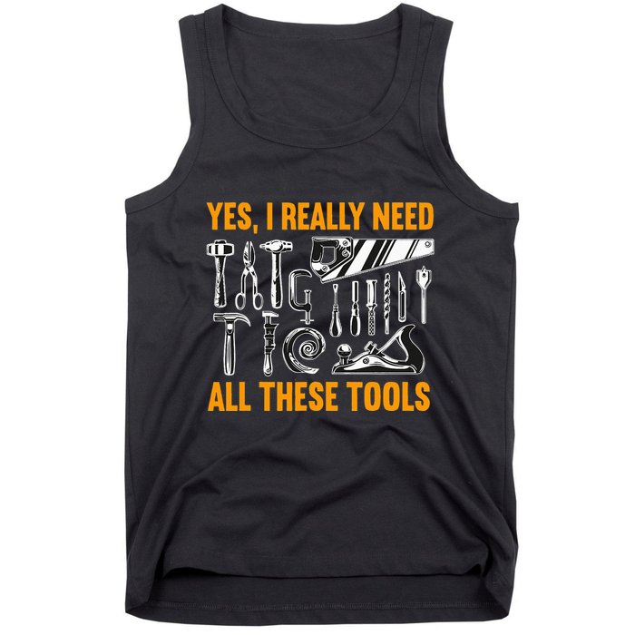 Yes I Really Need All These Tools Carpenter Woodworking Tank Top