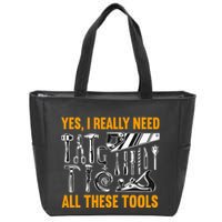 Yes I Really Need All These Tools Carpenter Woodworking Zip Tote Bag