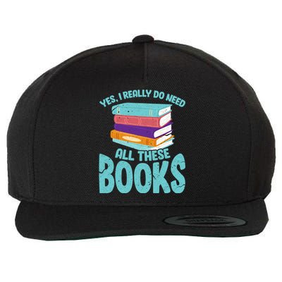 Yes I Really Do Need All These Books Funny Bookworm Reading Meaningful Gift Wool Snapback Cap