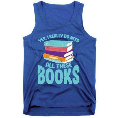 Yes I Really Do Need All These Books Funny Bookworm Reading Meaningful Gift Tank Top