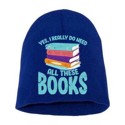 Yes I Really Do Need All These Books Funny Bookworm Reading Meaningful Gift Short Acrylic Beanie