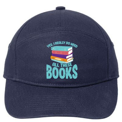 Yes I Really Do Need All These Books Funny Bookworm Reading Meaningful Gift 7-Panel Snapback Hat