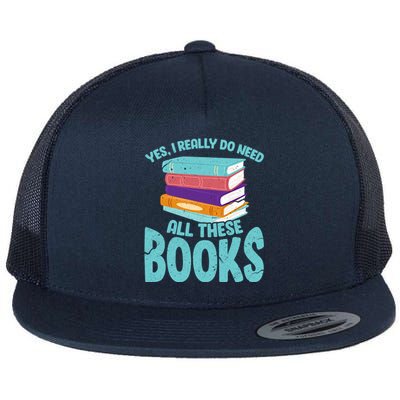 Yes I Really Do Need All These Books Funny Bookworm Reading Meaningful Gift Flat Bill Trucker Hat