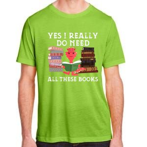 Yes I Really Do Need All These Books Funny Dragon Reading Cute Gift Adult ChromaSoft Performance T-Shirt