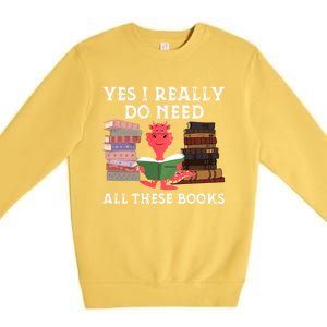 Yes I Really Do Need All These Books Funny Dragon Reading Cute Gift Premium Crewneck Sweatshirt